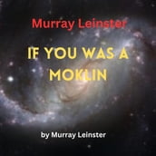 Murray Leinster: If You Was A Moklin