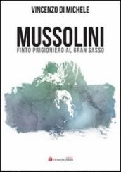 Mussolini finto progioniero al Gran Sasso