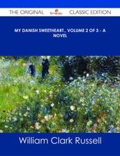 My Danish Sweetheart., Volume 2 of 3 - A Novel - The Original Classic Edition
