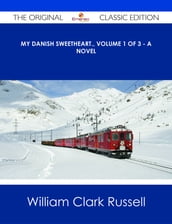 My Danish Sweetheart., Volume 1 of 3 - A Novel - The Original Classic Edition