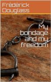 My bondage and my freedom
