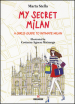 My secret Milan. A girl s guide to intimate Milan