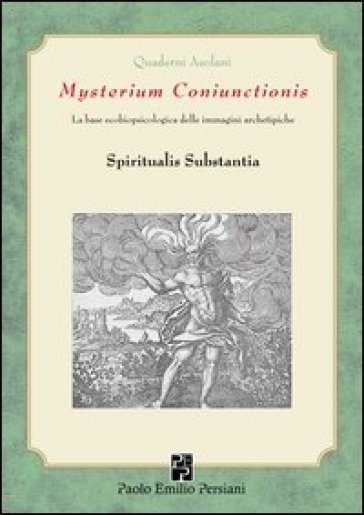 Mysterium Coniunctioni. Le basi ecobiopsicologiche delle immagini archetipiche. Spiritualis substantia