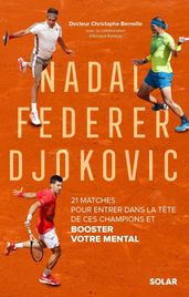 Nadal, Federer, Djokovic - 21 matches pour entrer dans la tête de ces champions et booster votre mental