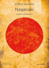 Nagasaki. Racconti dell atomica. Nuova ediz.