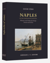Naples in the Nineteenth century. Memoirs and vedute by foreign tourists and artists. Ediz. illustrata