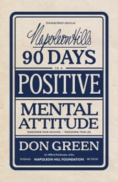 Napoleon Hill s 90 Days to a Positive Mental Attitude