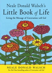 Neale Donald Walsh s Little Book of Life: A User s Manual