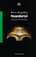 Neandertal. Vita, arte, amore e morte
