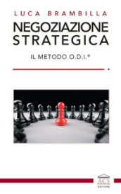 Negoziazione strategica. Il Metodo O.D.I.®