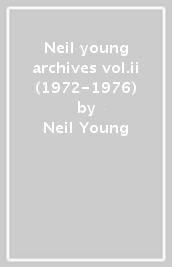 Neil young archives vol.ii (1972-1976)