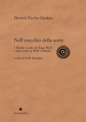 Nell orecchio della notte. I Mörike-Lieder di Hugo Wolf e altri scritti su Wolf e Mörike. Ediz. illustrata