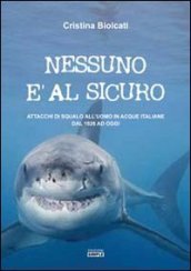 Nessuno è al sicuro. Attacchi di squalo all uomo in acque italiane dal 1926 ad oggi