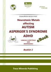 Neurotoxic Metals affecting Autism / Aspergers Syndrome / ADHD: Booklet 2