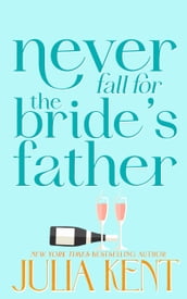 Never Fall for the Bride s Father