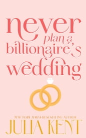 Never Plan a Billionaire s Wedding