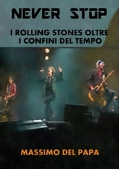 Never Stop: I Rolling Stones oltre i confini del tempo