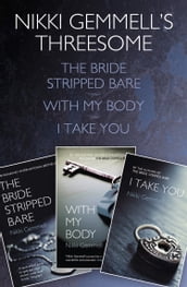 Nikki Gemmell s Threesome: The Bride Stripped Bare, With the Body, I Take You