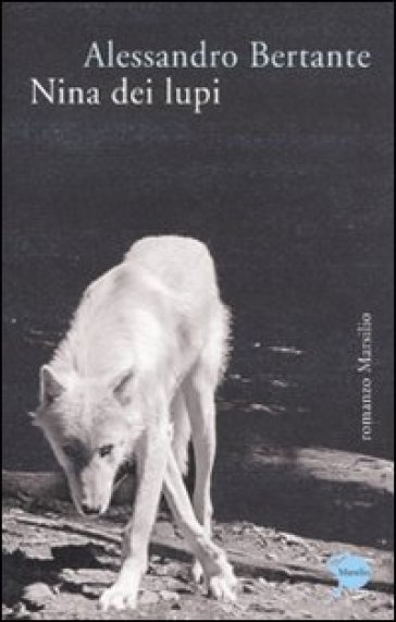 Nina dei lupi - Alessandro Bertante