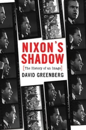 Nixon s Shadow: The History of an Image