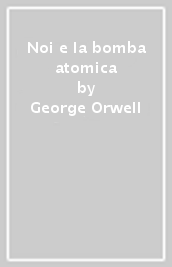 Noi e la bomba atomica