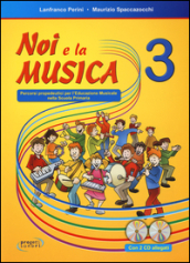 Noi e la musica. Percorsi propedeutici per l insegnamento della musica nella scuola primaria. Con 2 CD Audio. 3.