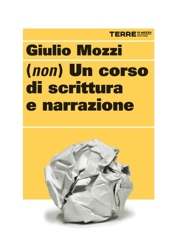 (Non) un corso di scrittura e narrazione - Giulio Mozzi