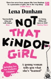 Not That Kind of Girl: A Young Woman Tells You What She s 