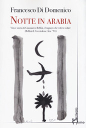 Notte in Arabia. Vita e storia di Gianmarco Bellini, il ragazzo che voleva volare (Bellini & Cocciolone, Iraq  91)