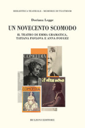 Un Novecento scomodo. Il teatro di Emma Gramatica, Tatiana Pvlova e Anna Fougez