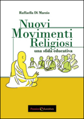 Nuovi Movimenti Religiosi. Una sfida educativa
