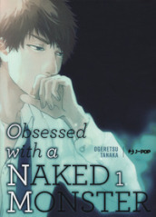 Obsessed with a naked monster. Ediz. regular. 1.