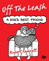 Off The Leash: A Dog s Best Friend