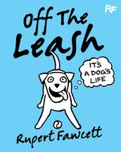 Off The Leash: It s a Dog s Life