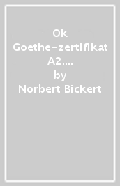 Ok Goethe-zertifikat A2. Con soluzioni. Per la Scuola media. Con CD Audio formato MP3. Con e-book. Con espansione online