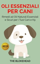Oli essenziali per cani : Rimedi ad oli naturali essenziali e sicuri per i tuoi cani e K9