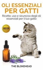 Oli essenziali per gatti: Ricette, uso e sicurezza degli oli essenziali per il tuo gatto