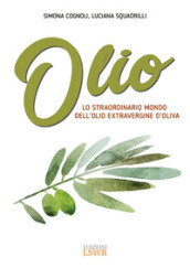 Olio. Lo straordinario mondo dell olio extravergine d oliva