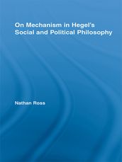 On Mechanism in Hegel s Social and Political Philosophy