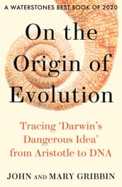 On the Origin of Evolution: Tracing  Darwin s Dangerous Idea  from Aristotle to DNA