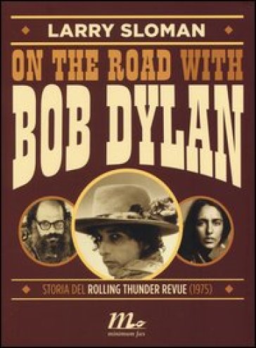 On the road with Bob Dylan. Storia del Rolling Thunder Revue (1975) - Larry Sloman