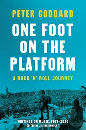 One Foot on the Platform: A Rock  n  Roll Journey