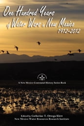 One Hundred Years of Water Wars in New Mexico, 1912-2012