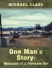 One Man s Story: Memoirs of a Vietnam Vet