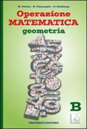 Operazione matematica. Geometria. Vol. B. Per la Scuola media