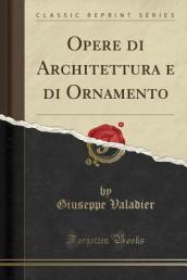 Opere Di Architettura E Di Ornamento (Classic Reprint)