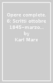 Opere complete. 6: Scritti ottobre 1845-marzo 1848
