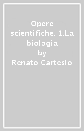 Opere scientifiche. 1.La biologia