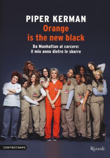 Orange is the new black. Da Manhattan al carcere: il mio anno dietro le sbarre - Piper Kerman