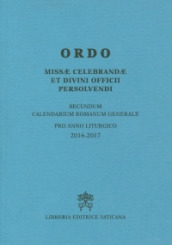 Ordo missae celebrandae et divini officii persolvendi. Secundum calendarium romanum generale pro anno liturgico 2016-2017